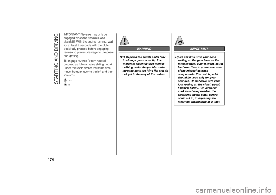 FIAT DUCATO 2014 Owner handbook (in English) IMPORTANT Reverse may only be
engaged when the vehicle is at a
standstill. With the engine running, wait
for at least 2 seconds with the clutch
pedal fully pressed before engaging
reverse to prevent d FIAT DUCATO 2014 Owner handbook (in English) IMPORTANT Reverse may only be
engaged when the vehicle is at a
standstill. With the engine running, wait
for at least 2 seconds with the clutch
pedal fully pressed before engaging
reverse to prevent d