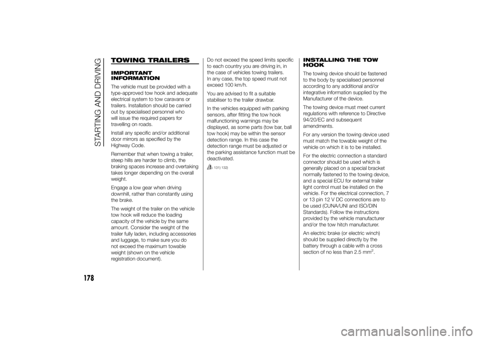 FIAT DUCATO 2014 Owner handbook (in English) TOWING TRAILERSIMPORTANT
INFORMATION
The vehicle must be provided with a
type-approved tow hook and adequate
electrical system to tow caravans or
trailers. Installation should be carried
out by specia FIAT DUCATO 2014 Owner handbook (in English) TOWING TRAILERSIMPORTANT
INFORMATION
The vehicle must be provided with a
type-approved tow hook and adequate
electrical system to tow caravans or
trailers. Installation should be carried
out by specia