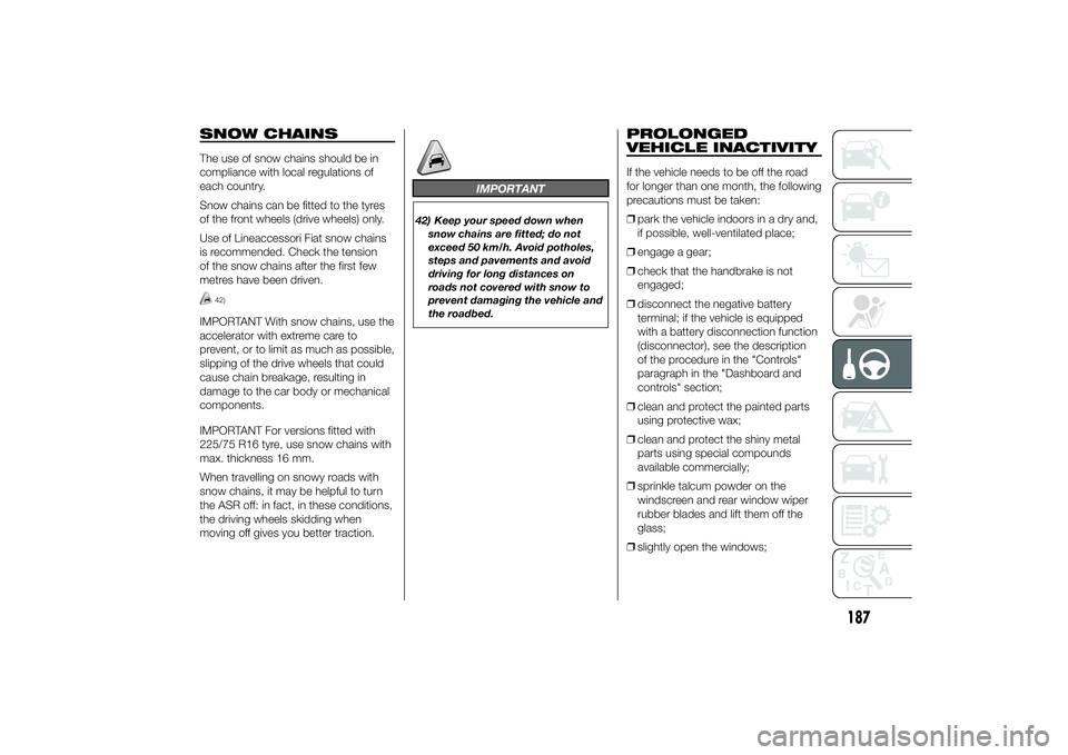 FIAT DUCATO 2014 Owner handbook (in English) SNOW CHAINSThe use of snow chains should be in
compliance with local regulations of
each country.
Snow chains can be fitted to the tyres
of the front wheels (drive wheels) only.
Use of Lineaccessori F FIAT DUCATO 2014 Owner handbook (in English) SNOW CHAINSThe use of snow chains should be in
compliance with local regulations of
each country.
Snow chains can be fitted to the tyres
of the front wheels (drive wheels) only.
Use of Lineaccessori F