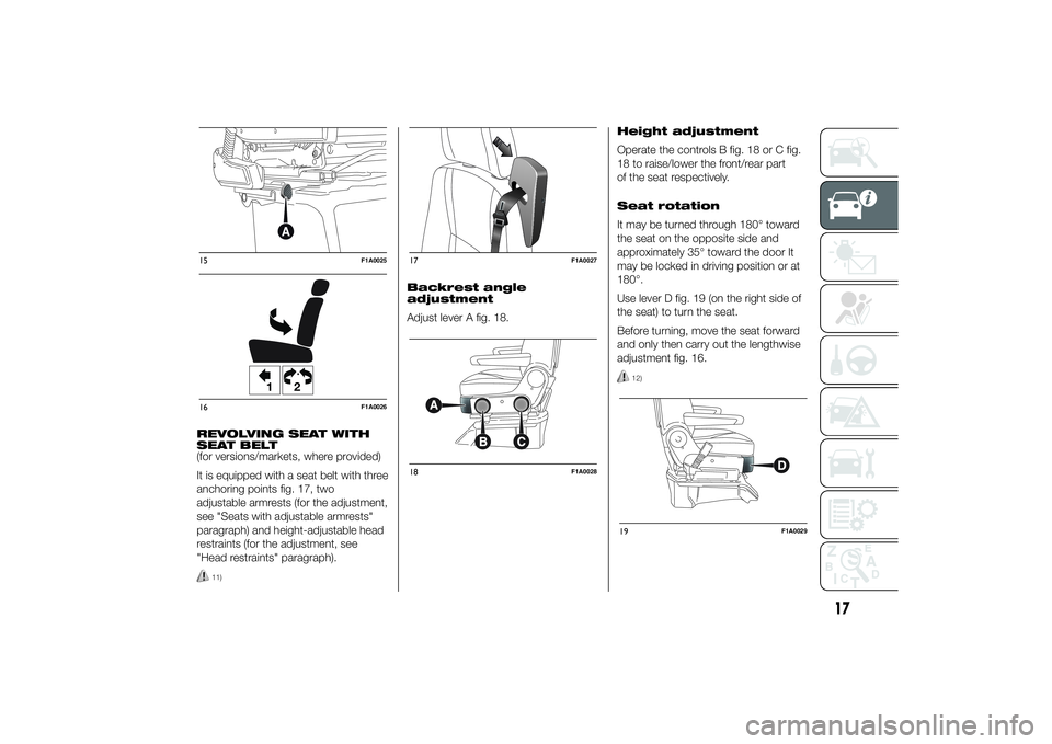 FIAT DUCATO 2014 Owner handbook (in English) REVOLVING SEAT WITH
SEAT BELT
(for versions/markets, where provided)
It is equipped with a seat belt with three
anchoring points fig. 17, two
adjustable armrests (for the adjustment,
see "Seats wi FIAT DUCATO 2014 Owner handbook (in English) REVOLVING SEAT WITH
SEAT BELT
(for versions/markets, where provided)
It is equipped with a seat belt with three
anchoring points fig. 17, two
adjustable armrests (for the adjustment,
see "Seats wi