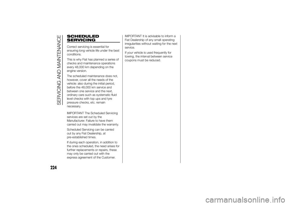 FIAT DUCATO 2014 Owner handbook (in English) SCHEDULED
SERVICINGCorrect servicing is essential for
ensuring long vehicle life under the best
conditions.
This is why Fiat has planned a series of
checks and maintenance operations
every 48,000 km d FIAT DUCATO 2014 Owner handbook (in English) SCHEDULED
SERVICINGCorrect servicing is essential for
ensuring long vehicle life under the best
conditions.
This is why Fiat has planned a series of
checks and maintenance operations
every 48,000 km d