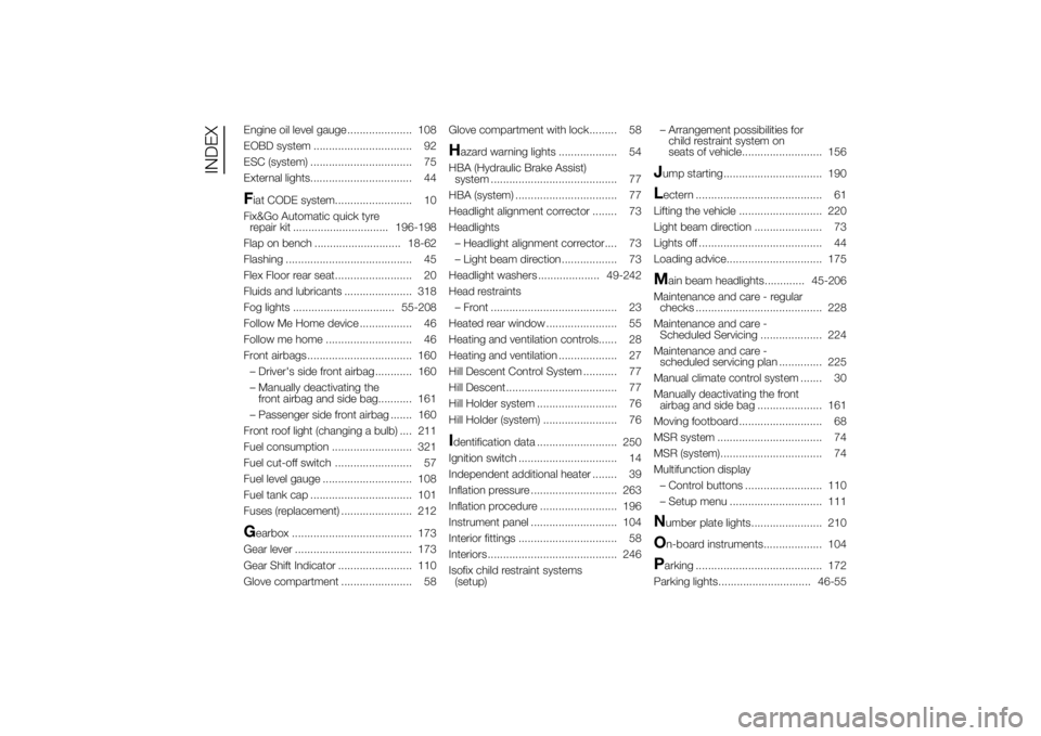 FIAT DUCATO 2014  Owner handbook (in English) Engine oil level gauge ..................... 108
EOBD system ................................ 92
ESC (system) ................................. 75
External lights................................. 44Fi