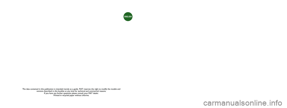 FIAT DUCATO 2014 Owner handbook (in English) The data contained in this publication is intended merely as a guide. FIAT reserves the right to modify the models and
versions described in this booklet at any time for technical and commercial reas FIAT DUCATO 2014 Owner handbook (in English) The data contained in this publication is intended merely as a guide. FIAT reserves the right to modify the models and
versions described in this booklet at any time for technical and commercial reas