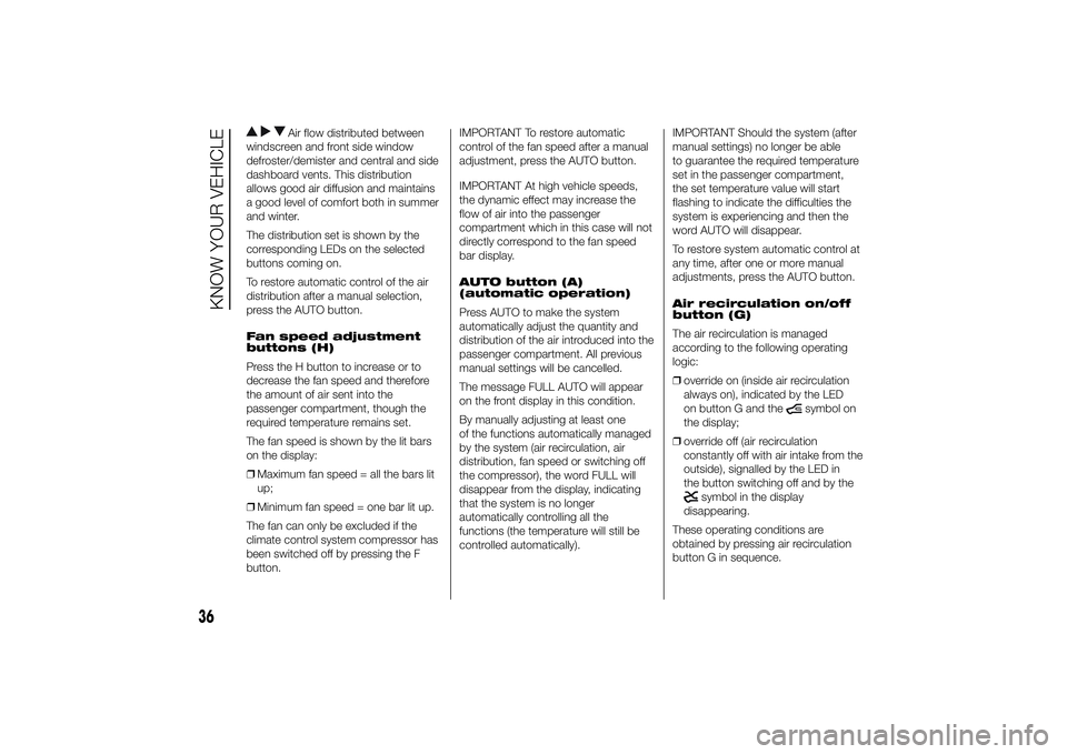 FIAT DUCATO 2014 Owner handbook (in English) Air flow distributed between
windscreen and front side window
defroster/demister and central and side
dashboard vents. This distribution
allows good air diffusion and maintains
a good level of comfort FIAT DUCATO 2014 Owner handbook (in English) Air flow distributed between
windscreen and front side window
defroster/demister and central and side
dashboard vents. This distribution
allows good air diffusion and maintains
a good level of comfort