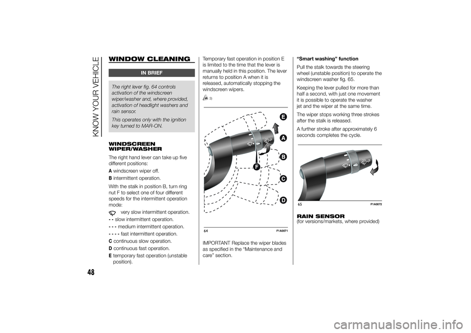 FIAT DUCATO 2014 Owner handbook (in English) WINDOW CLEANING
IN BRIEF
The right lever fig. 64 controls
activation of the windscreen
wiper/washer and, where provided,
activation of headlight washers and
rain sensor.
This operates only with the ig FIAT DUCATO 2014 Owner handbook (in English) WINDOW CLEANING
IN BRIEF
The right lever fig. 64 controls
activation of the windscreen
wiper/washer and, where provided,
activation of headlight washers and
rain sensor.
This operates only with the ig