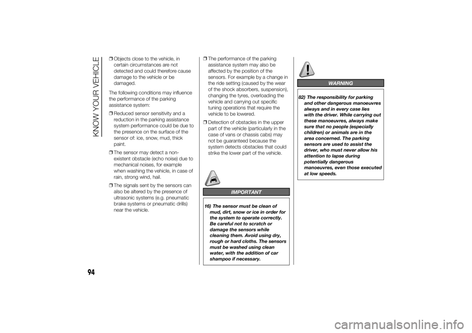 FIAT DUCATO 2014 Owner handbook (in English) ❒Objects close to the vehicle, in
certain circumstances are not
detected and could therefore cause
damage to the vehicle or be
damaged.
The following conditions may influence
the performance of the FIAT DUCATO 2014 Owner handbook (in English) ❒Objects close to the vehicle, in
certain circumstances are not
detected and could therefore cause
damage to the vehicle or be
damaged.
The following conditions may influence
the performance of the