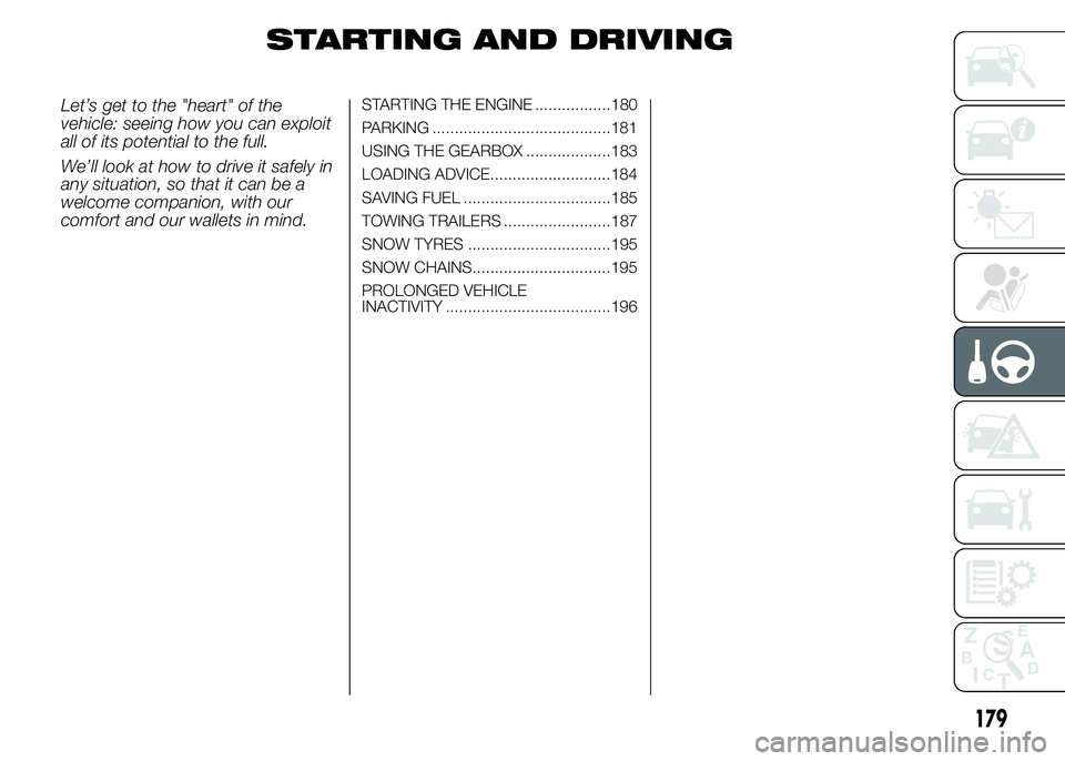 FIAT DUCATO 2015 Owner handbook (in English) STARTING AND DRIVING
Let’s get to the "heart" of the
vehicle: seeing how you can exploit
all of its potential to the full.
We’ll look at how to drive it safely in
any situation, so that it FIAT DUCATO 2015 Owner handbook (in English) STARTING AND DRIVING
Let’s get to the "heart" of the
vehicle: seeing how you can exploit
all of its potential to the full.
We’ll look at how to drive it safely in
any situation, so that it