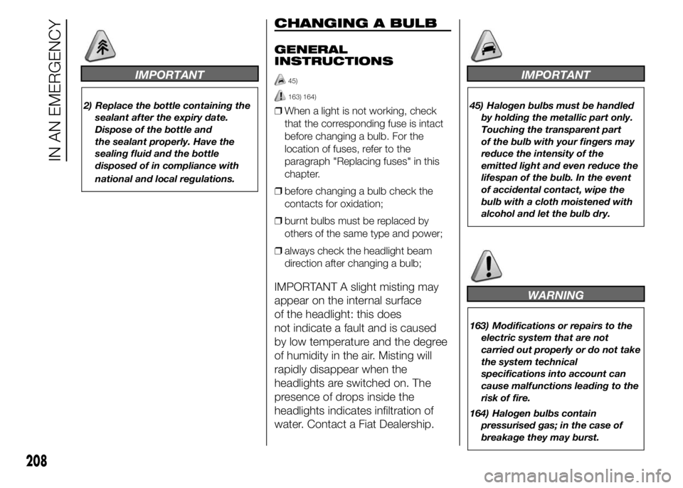FIAT DUCATO 2015 Owner handbook (in English) IMPORTANT
2) Replace the bottle containing the
sealant after the expiry date.
Dispose of the bottle and
the sealant properly. Have the
sealing fluid and the bottle
disposed of in compliance with
natio FIAT DUCATO 2015 Owner handbook (in English) IMPORTANT
2) Replace the bottle containing the
sealant after the expiry date.
Dispose of the bottle and
the sealant properly. Have the
sealing fluid and the bottle
disposed of in compliance with
natio