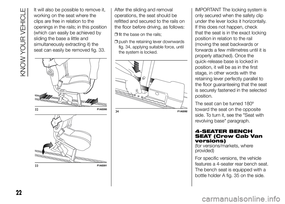 FIAT DUCATO 2015  Owner handbook (in English) It will also be possible to remove it,
working on the seat where the
clips are free in relation to the
openings in the rails; in this position
(which can easily be achieved by
sliding the base a littl