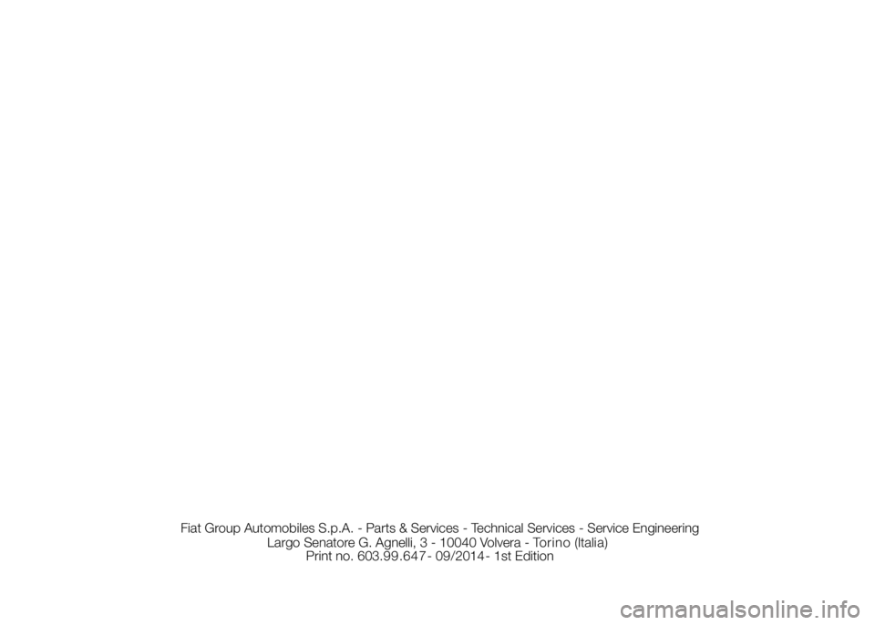 FIAT DUCATO 2015  Owner handbook (in English) Fiat Group Automobiles S.p.A. - Parts & Services - Technical Services - Service Engineering
Largo Senatore G. Agnelli, 3 - 10040 Volvera - Torino     (Itali a )
Print no. 603.9 9 .647- 09/2014 - 1st E