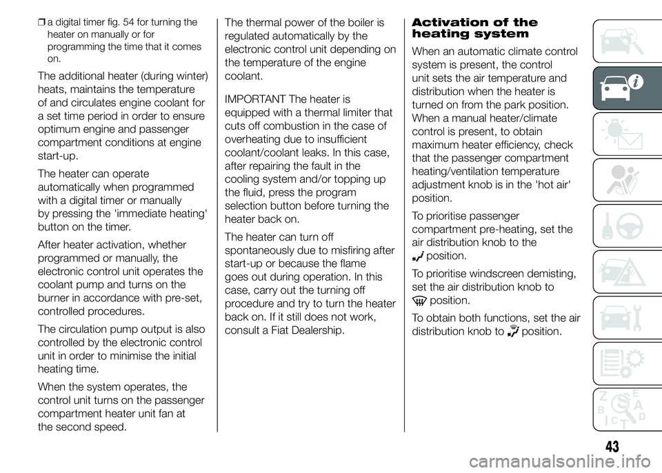 FIAT DUCATO 2015  Owner handbook (in English) ❒a digital timer fig. 54 for turning the
heater on manually or for
programming the time that it comes
on.
The additional heater (during winter)
heats, maintains the temperature
of and circulates eng
