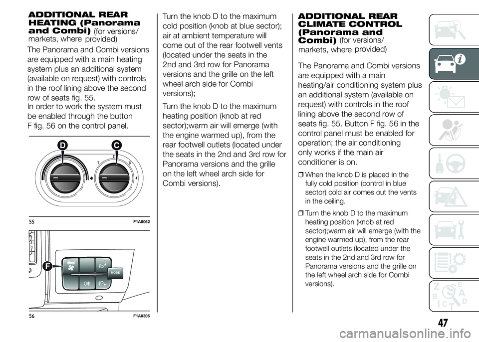FIAT DUCATO 2015  Owner handbook (in English) The Panorama and Combi versions
are equipped with a main heating
system plus an additional system
(available on request) with controls
in the roof lining above the second
row of seats fig. 55.
In orde