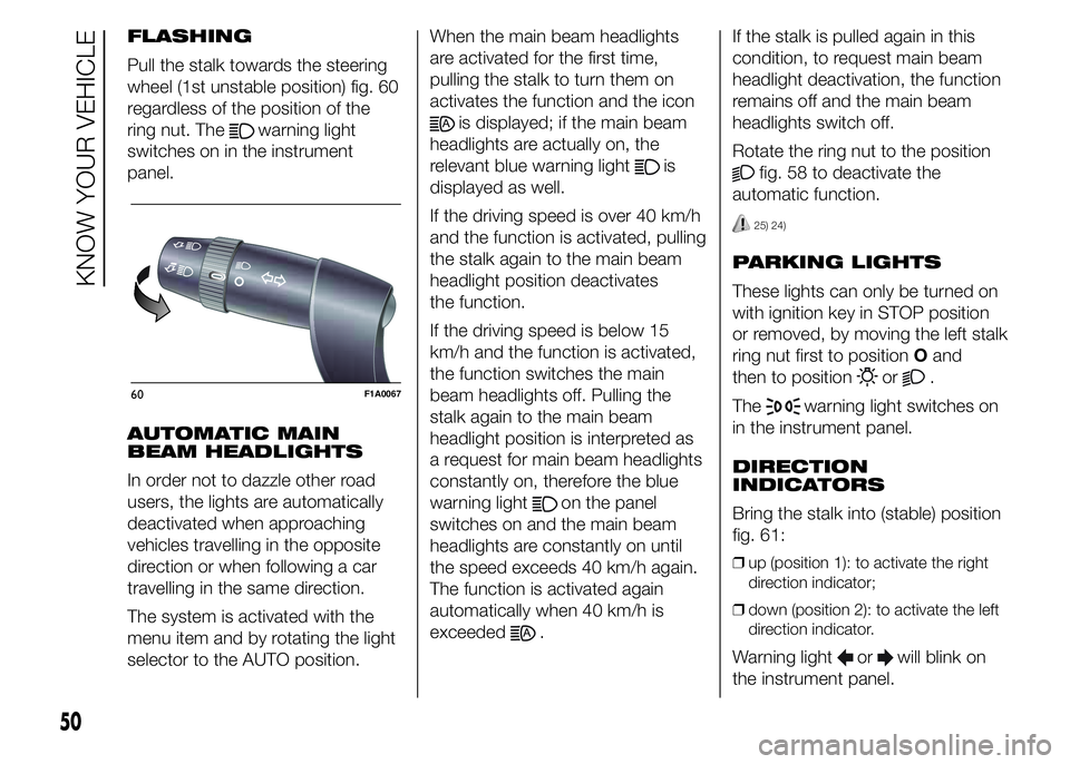 FIAT DUCATO 2015 Owner handbook (in English) FLASHING
Pull the stalk towards the steering
wheel (1st unstable position) fig. 60
regardless of the position of the
ring nut. The
warning light
switches on in the instrument
panel.
AUTOMATIC MAIN
BEA FIAT DUCATO 2015 Owner handbook (in English) FLASHING
Pull the stalk towards the steering
wheel (1st unstable position) fig. 60
regardless of the position of the
ring nut. The
warning light
switches on in the instrument
panel.
AUTOMATIC MAIN
BEA