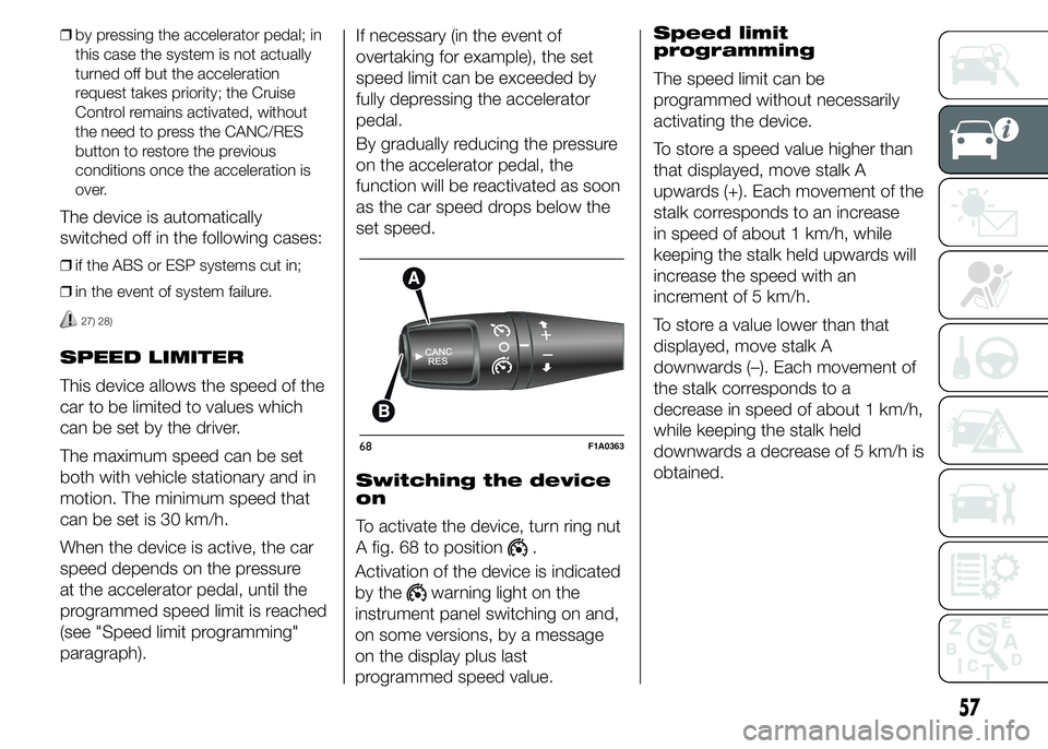 FIAT DUCATO 2015 Owner handbook (in English) ❒by pressing the accelerator pedal; in
this case the system is not actually
turned off but the acceleration
request takes priority; the Cruise
Control remains activated, without
the need to press th FIAT DUCATO 2015 Owner handbook (in English) ❒by pressing the accelerator pedal; in
this case the system is not actually
turned off but the acceleration
request takes priority; the Cruise
Control remains activated, without
the need to press th
