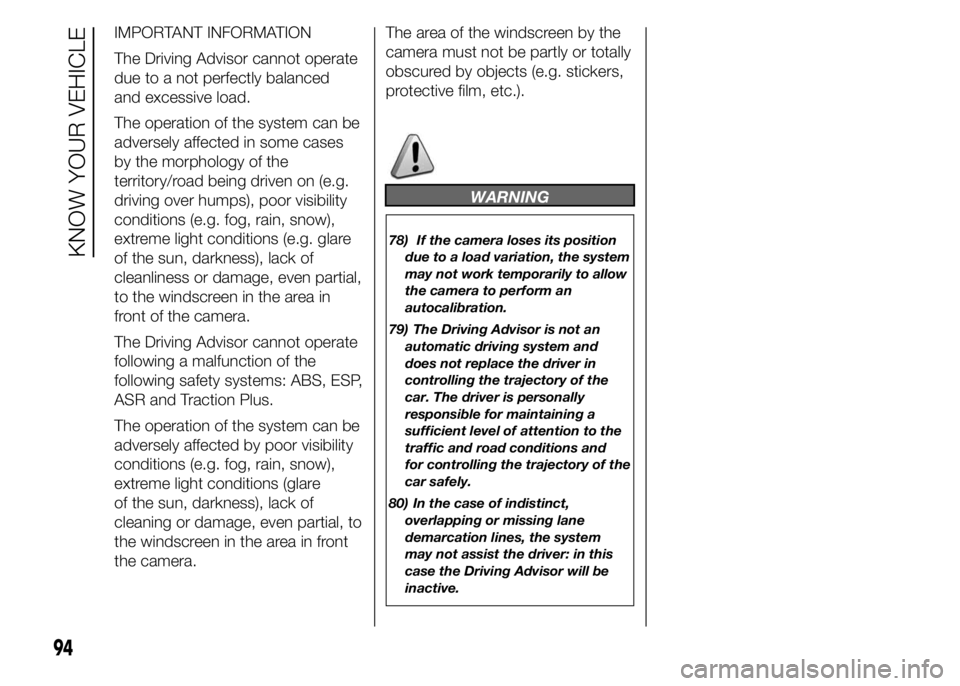 FIAT DUCATO 2015 Owner handbook (in English) IMPORTANT INFORMATION
The Driving Advisor cannot operate
due to a not perfectly balanced
and excessive load.
The operation of the system can be
adversely affected in some cases
by the morphology of th FIAT DUCATO 2015 Owner handbook (in English) IMPORTANT INFORMATION
The Driving Advisor cannot operate
due to a not perfectly balanced
and excessive load.
The operation of the system can be
adversely affected in some cases
by the morphology of th