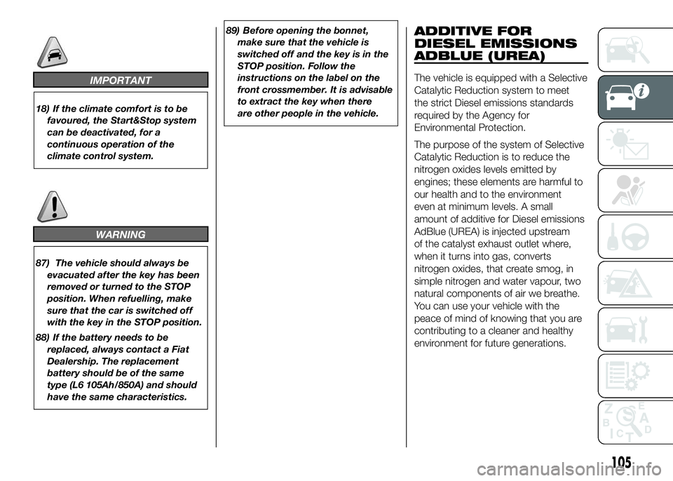 FIAT DUCATO 2016 Owner handbook (in English) IMPORTANT
18) If the climate comfort is to be
favoured, the Start&Stop system
can be deactivated, for a
continuous operation of the
climate control system.
WARNING
87) The vehicle should always be
eva FIAT DUCATO 2016 Owner handbook (in English) IMPORTANT
18) If the climate comfort is to be
favoured, the Start&Stop system
can be deactivated, for a
continuous operation of the
climate control system.
WARNING
87) The vehicle should always be
eva
