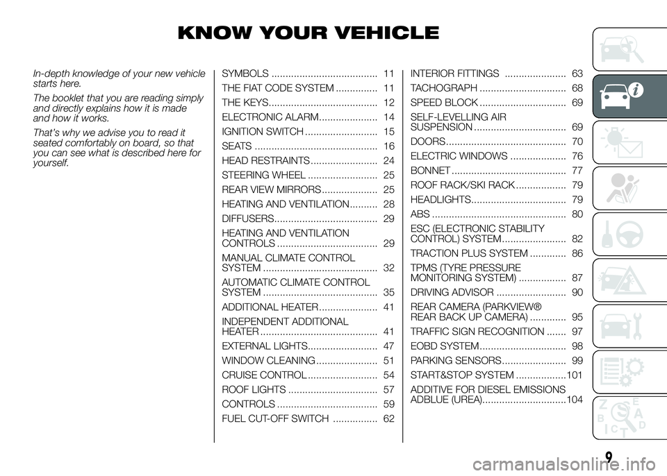 FIAT DUCATO 2016  Owner handbook (in English) KNOW YOUR VEHICLE
In-depth knowledge of your new vehicle
starts here.
The booklet that you are reading simply
and directly explains how it is made
and how it works.
That’s why we advise you to read 