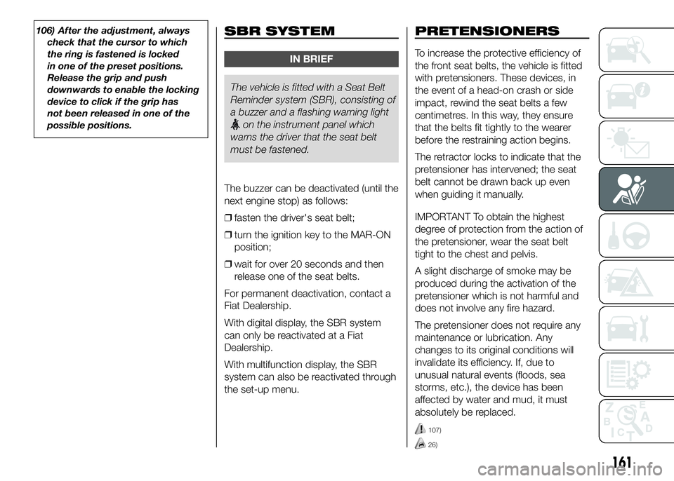 FIAT DUCATO 2016 Owner handbook (in English) 106) After the adjustment, always
check that the cursor to which
the ring is fastened is locked
in one of the preset positions.
Release the grip and push
downwards to enable the locking
device to clic FIAT DUCATO 2016 Owner handbook (in English) 106) After the adjustment, always
check that the cursor to which
the ring is fastened is locked
in one of the preset positions.
Release the grip and push
downwards to enable the locking
device to clic