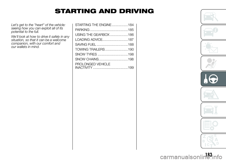 FIAT DUCATO 2016 Owner handbook (in English) STARTING AND DRIVING
Let’s get to the "heart" of the vehicle:
seeing how you can exploit all of its
potential to the full.
We’ll look at how to drive it safely in any
situation, so that it FIAT DUCATO 2016 Owner handbook (in English) STARTING AND DRIVING
Let’s get to the "heart" of the vehicle:
seeing how you can exploit all of its
potential to the full.
We’ll look at how to drive it safely in any
situation, so that it