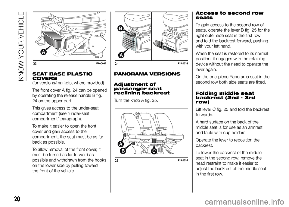 FIAT DUCATO 2016 Owner handbook (in English) SEAT BASE PLASTIC
COVERS
(for versions/markets, where provided)
The front cover A fig. 24 can be opened
by operating the release handle B fig.
24 on the upper part.
This gives access to the under-seat FIAT DUCATO 2016 Owner handbook (in English) SEAT BASE PLASTIC
COVERS
(for versions/markets, where provided)
The front cover A fig. 24 can be opened
by operating the release handle B fig.
24 on the upper part.
This gives access to the under-seat