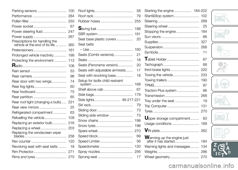FIAT DUCATO 2016  Owner handbook (in English) Parking sensors ............................. 100
Performance .................................. 284
Pollen filter ..................................... 250
Power socket ..............................