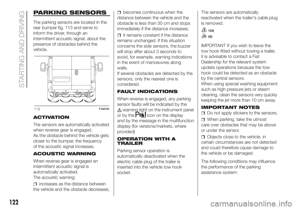 FIAT DUCATO 2017  Owner handbook (in English) PARKING SENSORS
The parking sensors are located in the
rear bumper fig. 113 and serve to
inform the driver, through an
intermittent acoustic signal, about the
presence of obstacles behind the
vehicle.