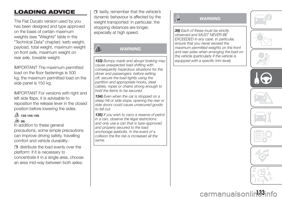 FIAT DUCATO 2017 Owner handbook (in English) LOADING ADVICE
The Fiat Ducato version used by you
has been designed and type approved
on the basis of certain maximum
weights (see "Weights" table in the
"Technical Data" chapter): ke FIAT DUCATO 2017 Owner handbook (in English) LOADING ADVICE
The Fiat Ducato version used by you
has been designed and type approved
on the basis of certain maximum
weights (see "Weights" table in the
"Technical Data" chapter): ke