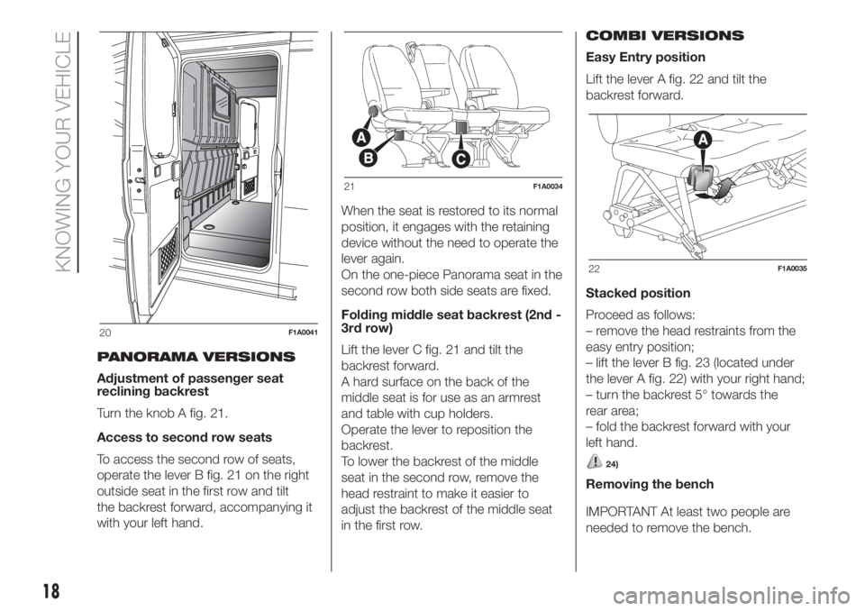 FIAT DUCATO 2017 Owner handbook (in English) PANORAMA VERSIONS
Adjustment of passenger seat
reclining backrest
Turn the knob A fig. 21.
Access to second row seats
To access the second row of seats,
operate the lever B fig. 21 on the right
outsid FIAT DUCATO 2017 Owner handbook (in English) PANORAMA VERSIONS
Adjustment of passenger seat
reclining backrest
Turn the knob A fig. 21.
Access to second row seats
To access the second row of seats,
operate the lever B fig. 21 on the right
outsid