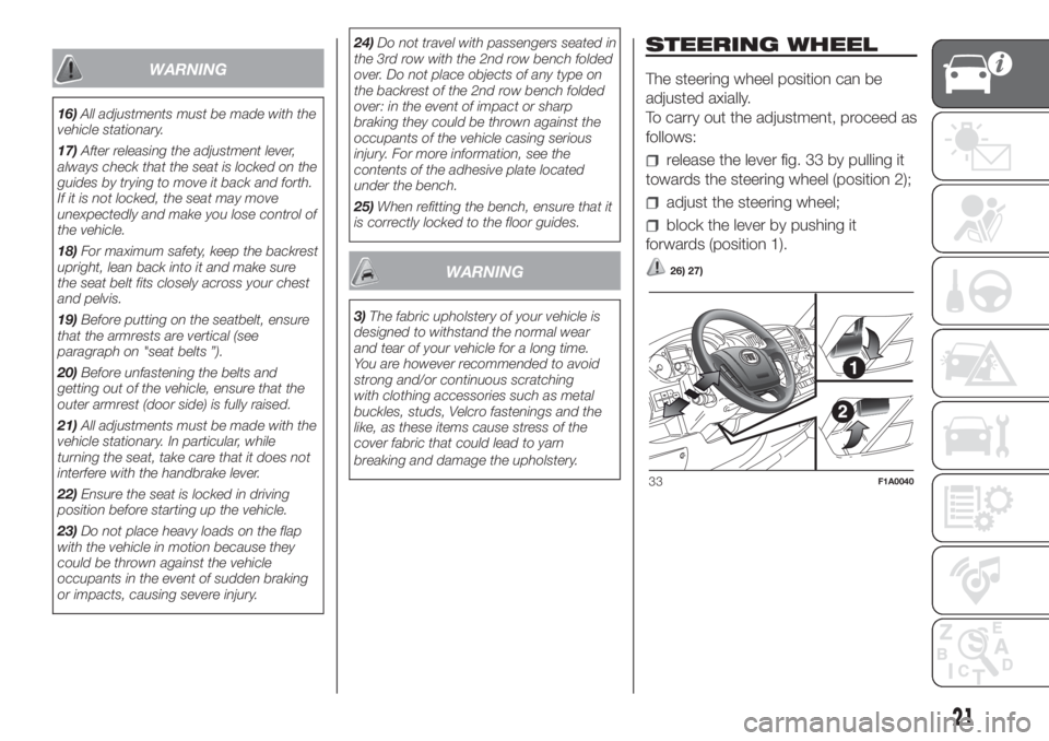 FIAT DUCATO 2017 Owner handbook (in English) WARNING
16)All adjustments must be made with the
vehicle stationary.
17)After releasing the adjustment lever,
always check that the seat is locked on the
guides by trying to move it back and forth.
If FIAT DUCATO 2017 Owner handbook (in English) WARNING
16)All adjustments must be made with the
vehicle stationary.
17)After releasing the adjustment lever,
always check that the seat is locked on the
guides by trying to move it back and forth.
If