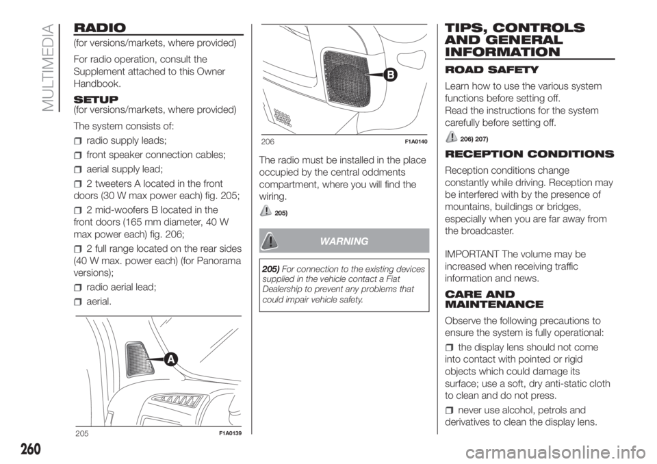 FIAT DUCATO 2017 Owner handbook (in English) RADIO
(for versions/markets, where provided)
For radio operation, consult the
Supplement attached to this Owner
Handbook.
SETUP
(for versions/markets, where provided)
The system consists of:
radio sup FIAT DUCATO 2017 Owner handbook (in English) RADIO
(for versions/markets, where provided)
For radio operation, consult the
Supplement attached to this Owner
Handbook.
SETUP
(for versions/markets, where provided)
The system consists of:
radio sup