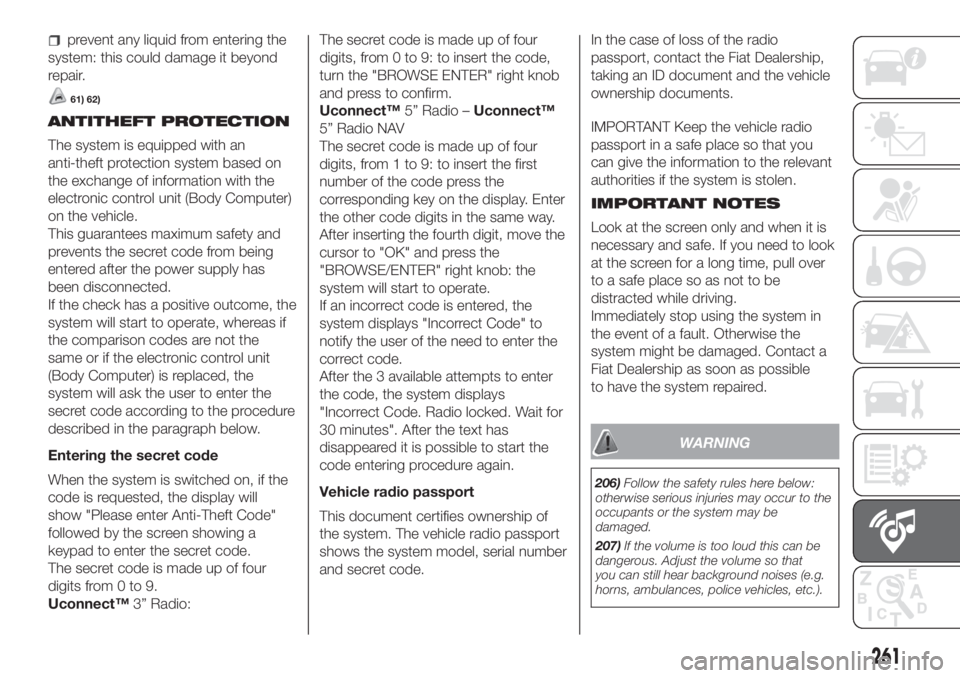 FIAT DUCATO 2017 Owner handbook (in English) prevent any liquid from entering the
system: this could damage it beyond
repair.
61) 62)
ANTITHEFT PROTECTION
The system is equipped with an
anti-theft protection system based on
the exchange of infor FIAT DUCATO 2017 Owner handbook (in English) prevent any liquid from entering the
system: this could damage it beyond
repair.
61) 62)
ANTITHEFT PROTECTION
The system is equipped with an
anti-theft protection system based on
the exchange of infor