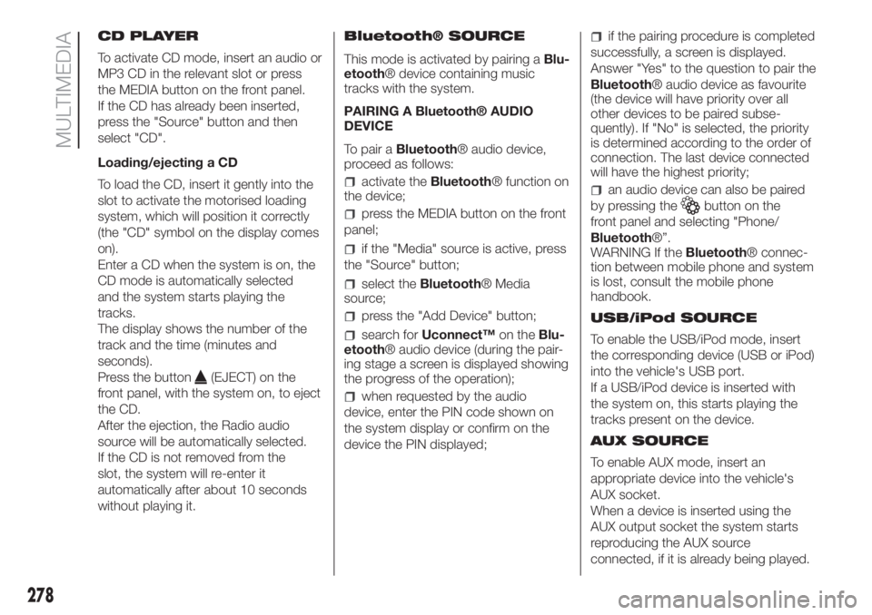 FIAT DUCATO 2017 Owner handbook (in English) CD PLAYER
To activate CD mode, insert an audio or
MP3 CD in the relevant slot or press
the MEDIA button on the front panel.
If the CD has already been inserted,
press the "Source" button and t FIAT DUCATO 2017 Owner handbook (in English) CD PLAYER
To activate CD mode, insert an audio or
MP3 CD in the relevant slot or press
the MEDIA button on the front panel.
If the CD has already been inserted,
press the "Source" button and t