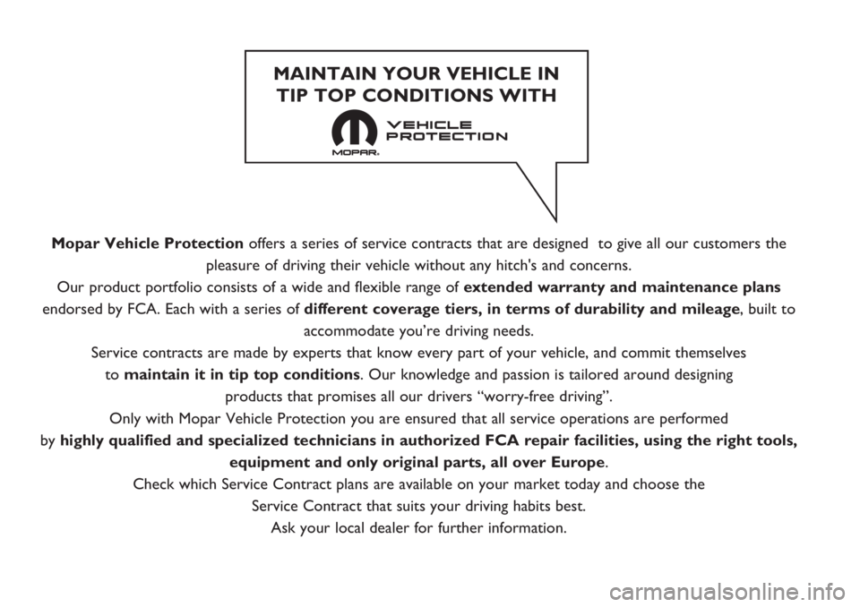 FIAT DUCATO 2017 Owner handbook (in English) Mopar Vehicle Protectionoffers a series of service contracts that are designed to give all our customers the
pleasure of driving their vehicle without any hitch's and concerns.
Our product portfo FIAT DUCATO 2017 Owner handbook (in English) Mopar Vehicle Protectionoffers a series of service contracts that are designed to give all our customers the
pleasure of driving their vehicle without any hitch's and concerns.
Our product portfo
