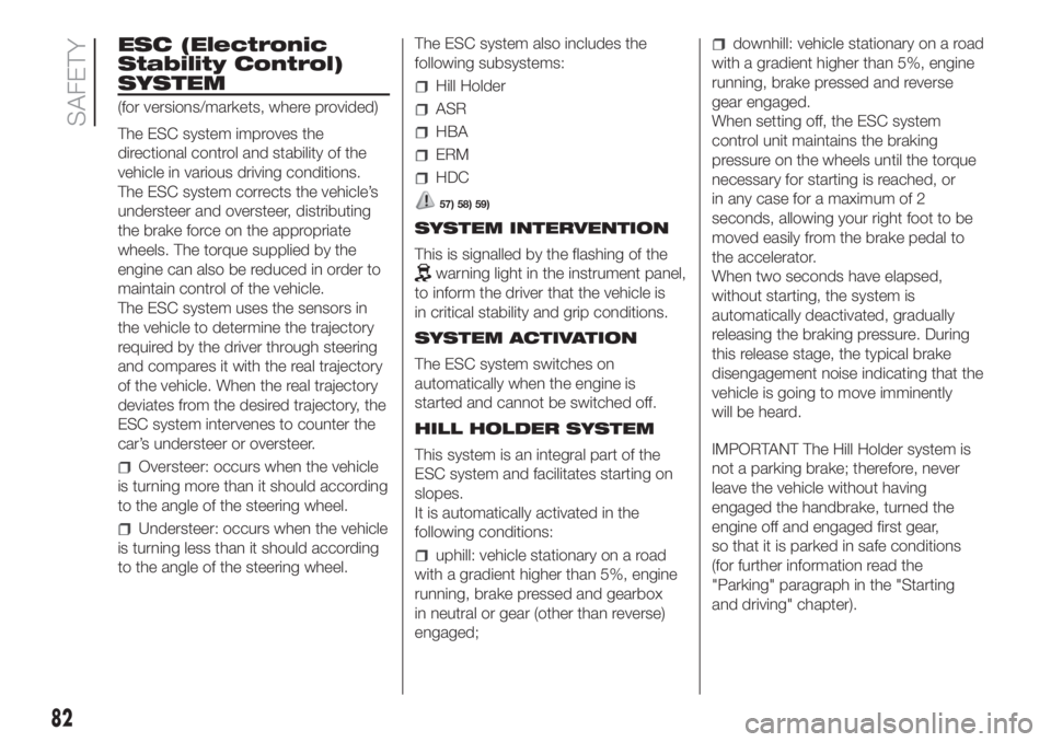 FIAT DUCATO 2017 Owner handbook (in English) ESC (Electronic
Stability Control)
SYSTEM
(for versions/markets, where provided)
The ESC system improves the
directional control and stability of the
vehicle in various driving conditions.
The ESC sys FIAT DUCATO 2017 Owner handbook (in English) ESC (Electronic
Stability Control)
SYSTEM
(for versions/markets, where provided)
The ESC system improves the
directional control and stability of the
vehicle in various driving conditions.
The ESC sys