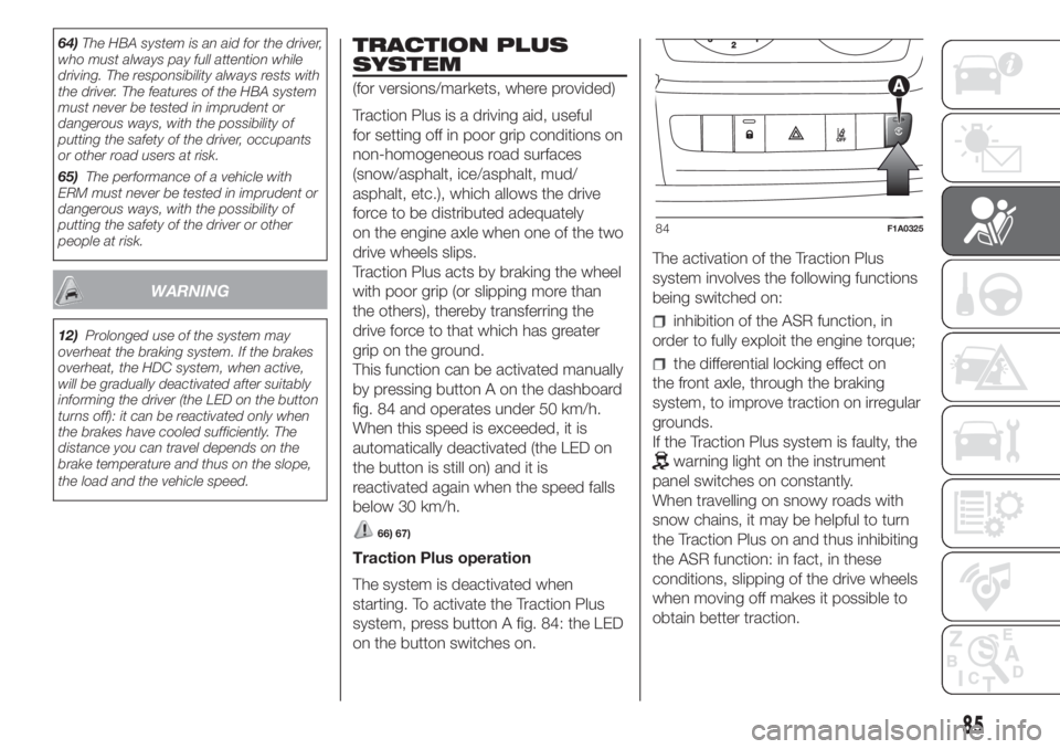 FIAT DUCATO 2017 Owner handbook (in English) 64)The HBA system is an aid for the driver,
who must always pay full attention while
driving. The responsibility always rests with
the driver. The features of the HBA system
must never be tested in im FIAT DUCATO 2017 Owner handbook (in English) 64)The HBA system is an aid for the driver,
who must always pay full attention while
driving. The responsibility always rests with
the driver. The features of the HBA system
must never be tested in im