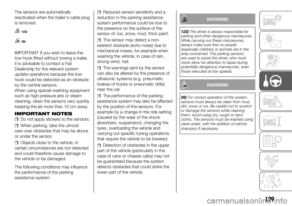 FIAT DUCATO 2018 Owner handbook (in English) The sensors are automatically
reactivated when the trailer's cable plug
is removed.
123)
26)
IMPORTANT If you wish to leave the
tow hook fitted without towing a trailer,
it is advisable to contact FIAT DUCATO 2018 Owner handbook (in English) The sensors are automatically
reactivated when the trailer's cable plug
is removed.
123)
26)
IMPORTANT If you wish to leave the
tow hook fitted without towing a trailer,
it is advisable to contact