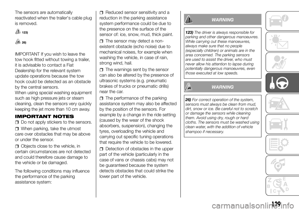 FIAT DUCATO 2018  Owner handbook (in English) The sensors are automatically
reactivated when the trailer's cable plug
is removed.
123)
26)
IMPORTANT If you wish to leave the
tow hook fitted without towing a trailer,
it is advisable to contact