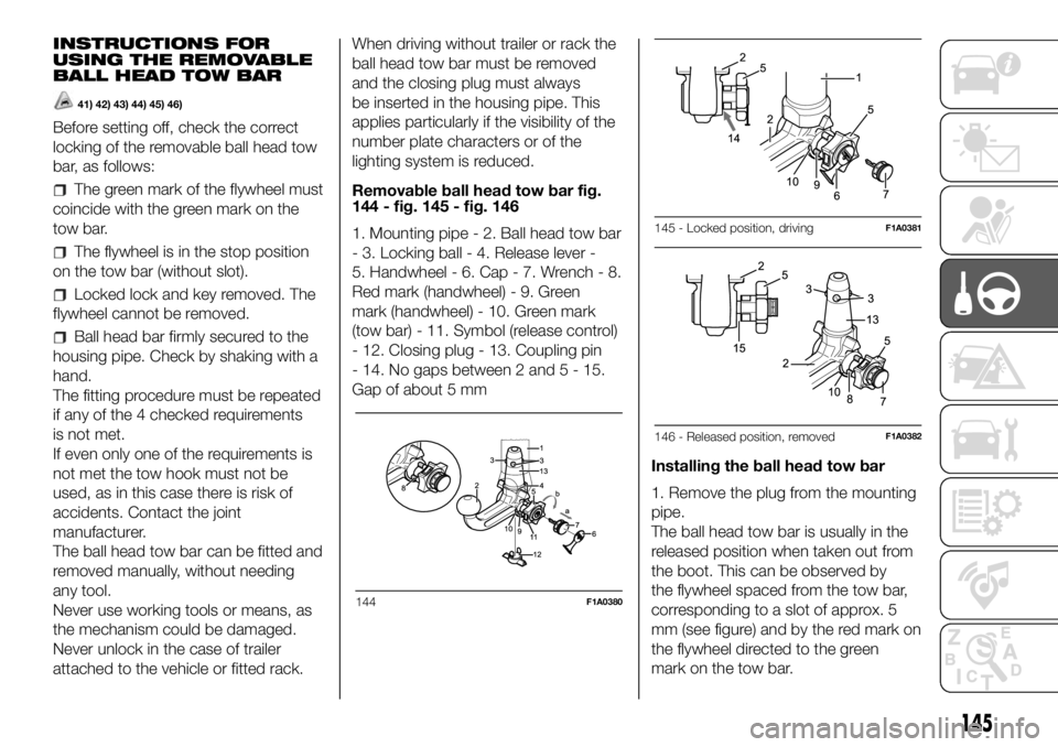 FIAT DUCATO 2018 Owner handbook (in English) INSTRUCTIONS FOR
USING THE REMOVABLE
BALL HEAD TOW BAR
41) 42) 43) 44) 45) 46)
Before setting off, check the correct
locking of the removable ball head tow
bar, as follows:
The green mark of the flywh FIAT DUCATO 2018 Owner handbook (in English) INSTRUCTIONS FOR
USING THE REMOVABLE
BALL HEAD TOW BAR
41) 42) 43) 44) 45) 46)
Before setting off, check the correct
locking of the removable ball head tow
bar, as follows:
The green mark of the flywh