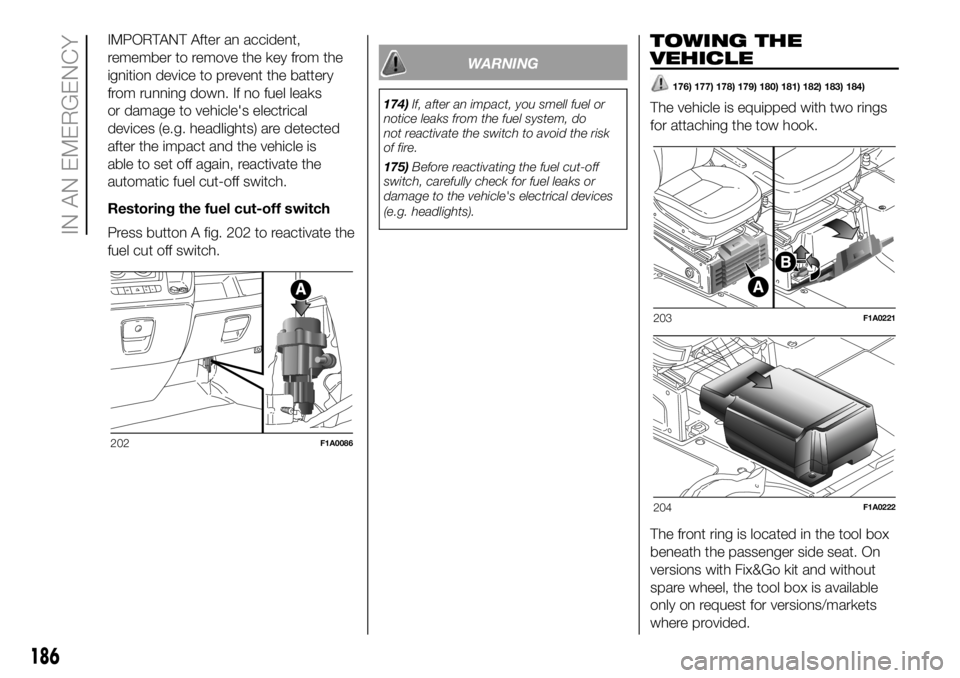 FIAT DUCATO 2018 Owner handbook (in English) IMPORTANT After an accident,
remember to remove the key from the
ignition device to prevent the battery
from running down. If no fuel leaks
or damage to vehicle's electrical
devices (e.g. headligh FIAT DUCATO 2018 Owner handbook (in English) IMPORTANT After an accident,
remember to remove the key from the
ignition device to prevent the battery
from running down. If no fuel leaks
or damage to vehicle's electrical
devices (e.g. headligh