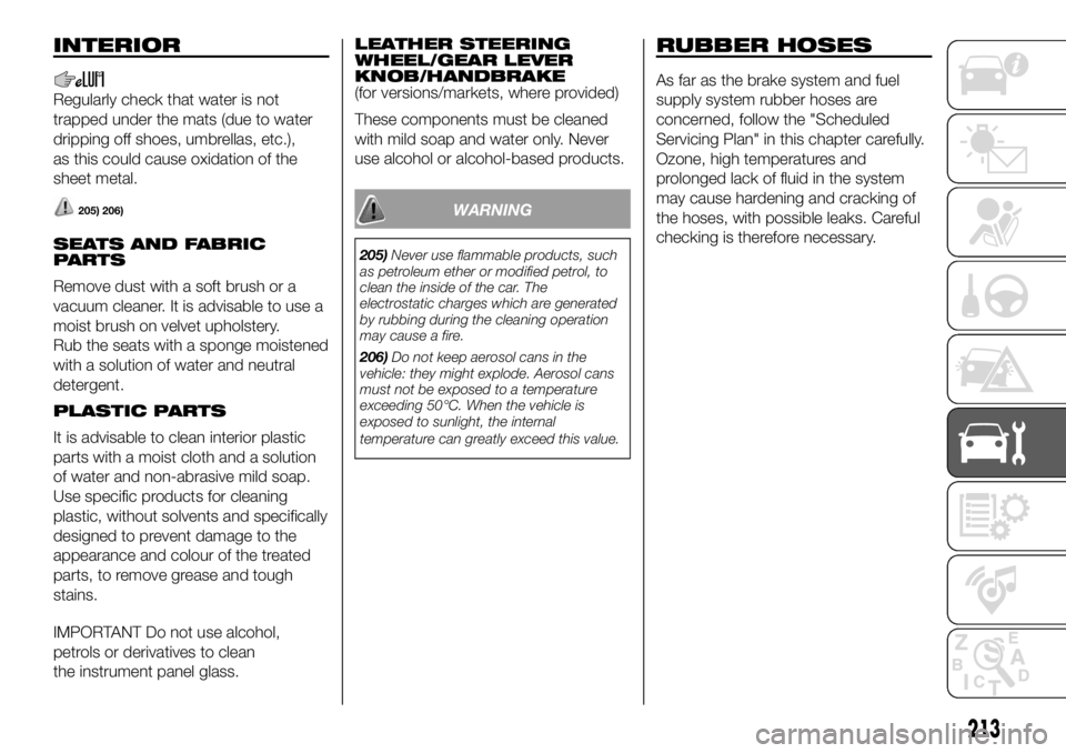 FIAT DUCATO 2018  Owner handbook (in English) INTERIOR
Regularly check that water is not
trapped under the mats (due to water
dripping off shoes, umbrellas, etc.),
as this could cause oxidation of the
sheet metal.
205) 206)
SEATS AND FABRIC
PARTS
