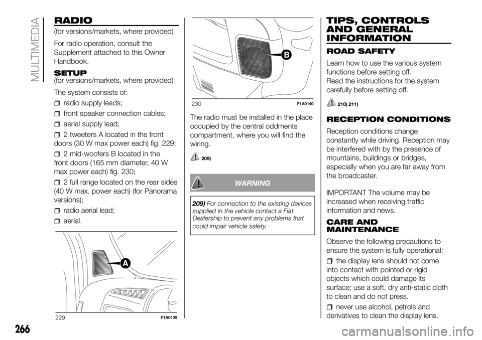 FIAT DUCATO 2018  Owner handbook (in English) RADIO
(for versions/markets, where provided)
For radio operation, consult the
Supplement attached to this Owner
Handbook.
SETUP
(for versions/markets, where provided)
The system consists of:
radio sup