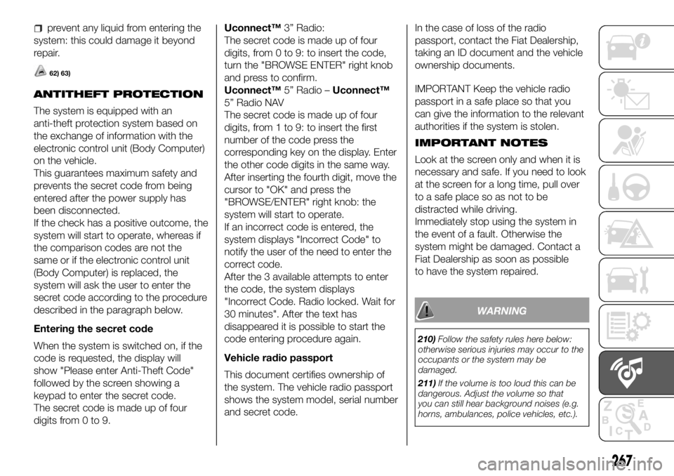 FIAT DUCATO 2018 Owner handbook (in English) prevent any liquid from entering the
system: this could damage it beyond
repair.
62) 63)
ANTITHEFT PROTECTION
The system is equipped with an
anti-theft protection system based on
the exchange of infor FIAT DUCATO 2018 Owner handbook (in English) prevent any liquid from entering the
system: this could damage it beyond
repair.
62) 63)
ANTITHEFT PROTECTION
The system is equipped with an
anti-theft protection system based on
the exchange of infor
