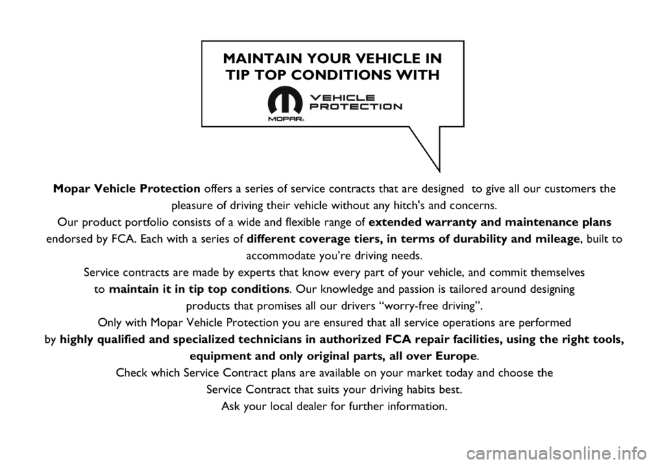 FIAT DUCATO 2018 Owner handbook (in English) Mopar Vehicle Protectionoffers a series of service contracts that are designed to give all our customers the
pleasure of driving their vehicle without any hitch's and concerns.
Our product portfo FIAT DUCATO 2018 Owner handbook (in English) Mopar Vehicle Protectionoffers a series of service contracts that are designed to give all our customers the
pleasure of driving their vehicle without any hitch's and concerns.
Our product portfo