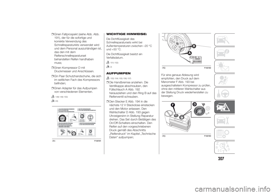 FIAT DUCATO 2014  Betriebsanleitung (in German) ❒Einen Faltprospekt (siehe Abb. Abb.
191), der für die sofortige und
korrekte Verwendung des
Schnellreparaturkits verwendet wird
und dem Personal auszuhändigen ist,
das den mit dem
Reifenschnellre