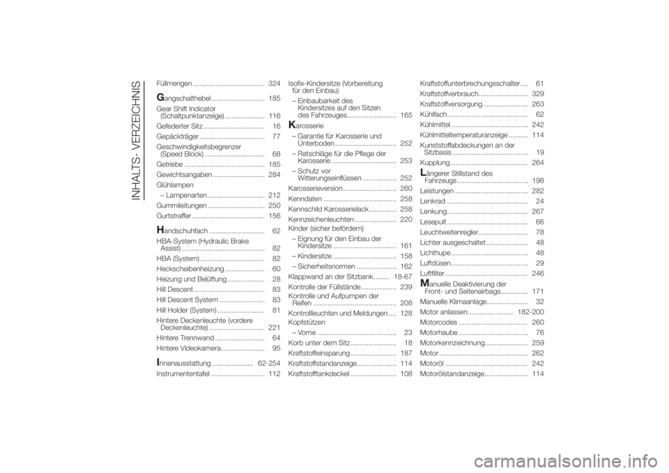 FIAT DUCATO 2014  Betriebsanleitung (in German) Füllmengen .................................... 324Gangschalthebel ........................... 185
Gear Shift Indicator
(Schaltpunktanzeige) .................... 116
Gefederter Sitz .................