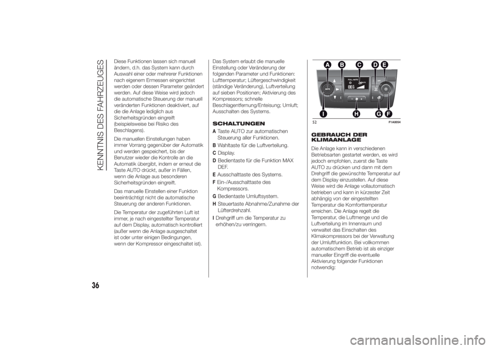FIAT DUCATO 2014 Betriebsanleitung (in German) Diese Funktionen lassen sich manuell
ändern, d.h. das System kann durch
Auswahl einer oder mehrerer Funktionen
nach eigenem Ermessen eingerichtet
werden oder dessen Parameter geändert
werden. Auf di FIAT DUCATO 2014 Betriebsanleitung (in German) Diese Funktionen lassen sich manuell
ändern, d.h. das System kann durch
Auswahl einer oder mehrerer Funktionen
nach eigenem Ermessen eingerichtet
werden oder dessen Parameter geändert
werden. Auf di