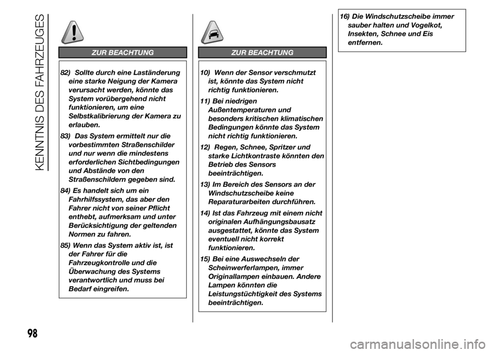 FIAT DUCATO 2015  Betriebsanleitung (in German) ZUR BEACHTUNG
82) Sollte durch eine Laständerung
eine starke Neigung der Kamera
verursacht werden, könnte das
System vorübergehend nicht
funktionieren, um eine
Selbstkalibrierung der Kamera zu
erla