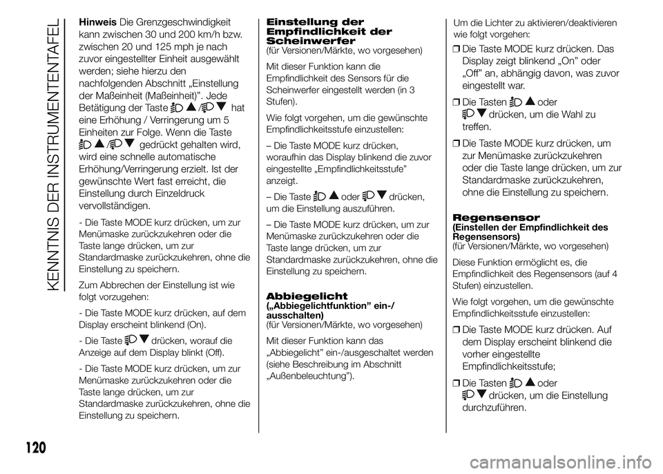 FIAT DUCATO 2015 Betriebsanleitung (in German) HinweisDie Grenzgeschwindigkeit
kann zwischen 30 und 200 km/h bzw.
zwischen 20 und 125 mph je nach
zuvor eingestellter Einheit ausgewählt
werden; siehe hierzu den
nachfolgenden Abschnitt „Einstellu FIAT DUCATO 2015 Betriebsanleitung (in German) HinweisDie Grenzgeschwindigkeit
kann zwischen 30 und 200 km/h bzw.
zwischen 20 und 125 mph je nach
zuvor eingestellter Einheit ausgewählt
werden; siehe hierzu den
nachfolgenden Abschnitt „Einstellu