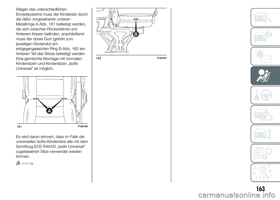 FIAT DUCATO 2015  Betriebsanleitung (in German) Wegen des unterschiedlichen
Einrastsystems muss der Kindersitz durch
die dafür vorgesehenen unteren
Metallringe A Abb. 161 befestigt werden,
die sich zwischen Rückenlehne und
hinterem Kissen befinde