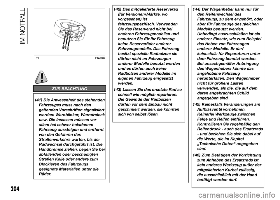 FIAT DUCATO 2015  Betriebsanleitung (in German) ZUR BEACHTUNG
141) Die Anwesenheit des stehenden
Fahrzeuges muss nach den
geltenden Vorschriften signalisiert
werden: Warnblinker, Warndreieck
usw. Die Insassen müssen vor
allem bei schwer beladenem
